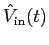 $\hat{V}_{\rm in} (t)$