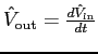 $\hat{V}_{\rm out} = \frac{d \hat{V}_{\rm in}}{dt}$