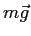 $m\vec{g}$