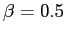 $\beta=0.5$